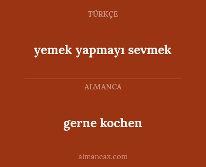 gerne kochen - yemek yapmayı sevmek