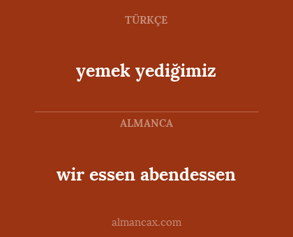 yemek yediğimiz - wir essen abendessen