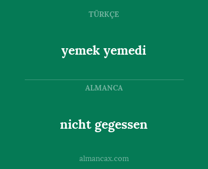 nicht gegessen - yemek yemedi