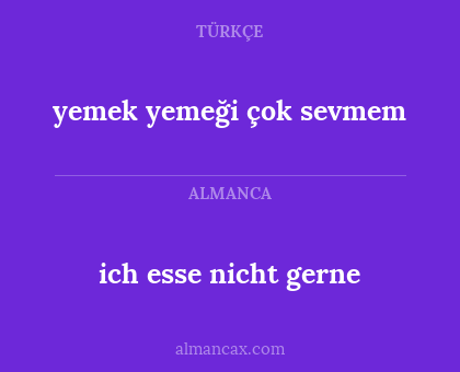 ich esse nicht gerne - yemek yemeği çok sevmem