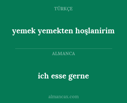 ich esse gerne - yemek yemekten hoşlanirim