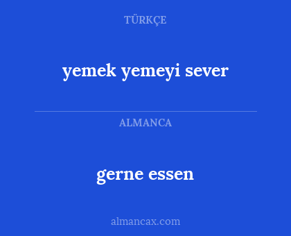 gerne essen - yemek yemeyi sever