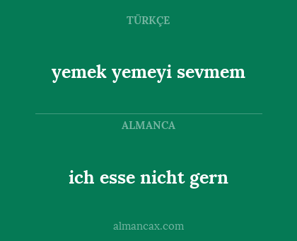 ich esse nicht gern - yemek yemeyi sevmem