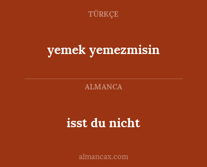 isst du nicht - yemek yemezmisin