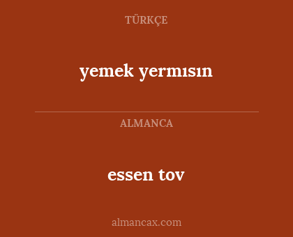 yemek yermısın - essen tov