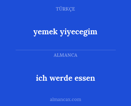 ich werde essen - yemek yiyecegim