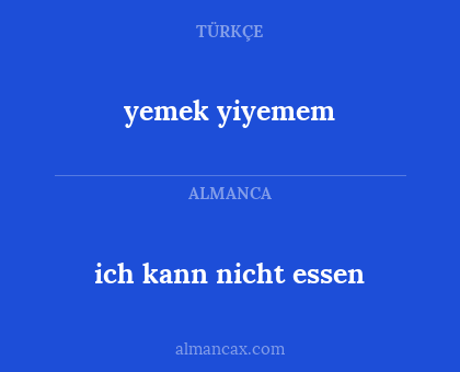ich kann nicht essen - yemek yiyemem