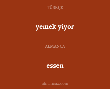 essen - yemek yiyor
