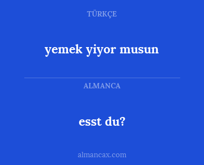 yemek yiyor musun - esst du?