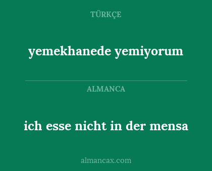 yemekhanede yemiyorum - ich esse nicht in der mensa