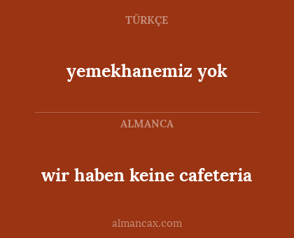 wir haben keine cafeteria - yemekhanemiz yok