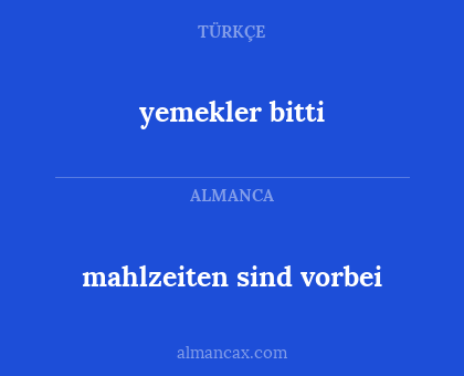 yemekler bitti - mahlzeiten sind vorbei