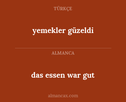 das essen war gut - yemekler güzeldi