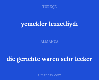 yemekler lezzetliydi - die gerichte waren sehr lecker