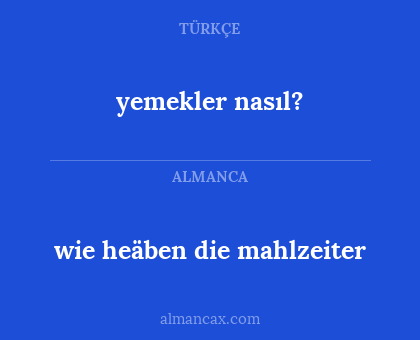 wie heäben die mahlzeiter - yemekler nasıl?