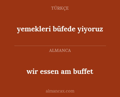 yemekleri büfede yiyoruz - wir essen am buffet