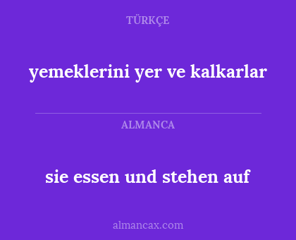 sie essen und stehen auf - yemeklerini yer ve kalkarlar