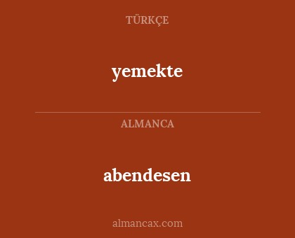 abendesen - yemekte