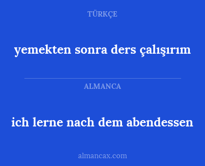 ich lerne nach dem abendessen - yemekten sonra ders çalışırım