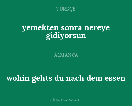 yemekten sonra nereye gidiyorsun - wohin gehts du nach dem essen