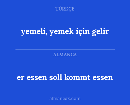 er essen soll kommt essen - yemeli, yemek için gelir