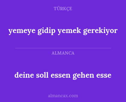 deine soll essen gehen esse - yemeye gidip yemek gerekiyor