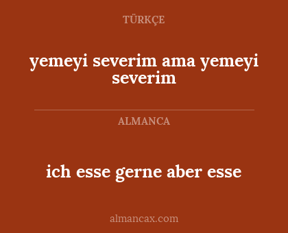 ich esse gerne aber esse - yemeyi severim ama yemeyi severim