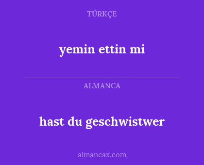 hast du geschwistwer - yemin ettin mi