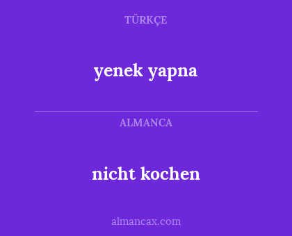 yenek yapna - nicht kochen