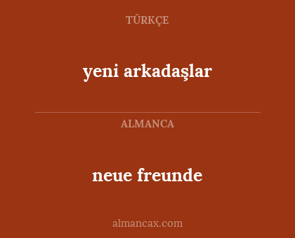 neue freunde - yeni arkadaşlar