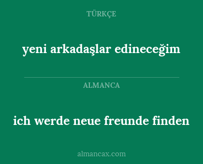 yeni arkadaşlar edineceğim - ich werde neue freunde finden