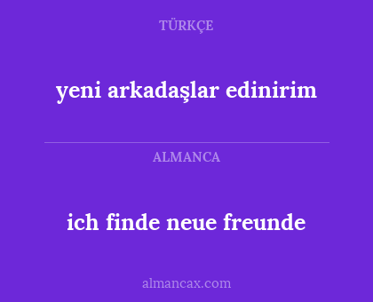 ich finde neue freunde - yeni arkadaşlar edinirim