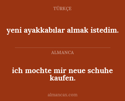 yeni ayakkabılar almak istedim. - ich mochte mir neue schuhe kaufen.