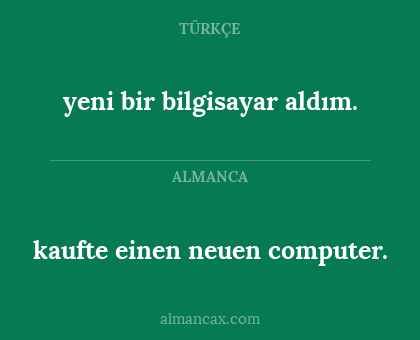 kaufte einen neuen computer. - yeni bir bilgisayar aldım.