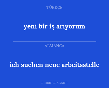 ich suchen neue arbeitsstelle - yeni bir iş arıyorum