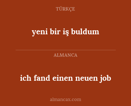 yeni bir iş buldum - ich fand einen neuen job