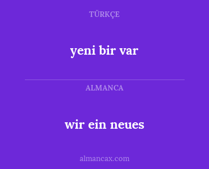 wir ein neues - yeni bir var