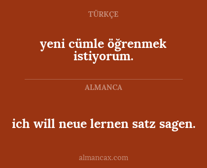 ich will neue lernen satz sagen. - yeni cümle öğrenmek istiyorum.