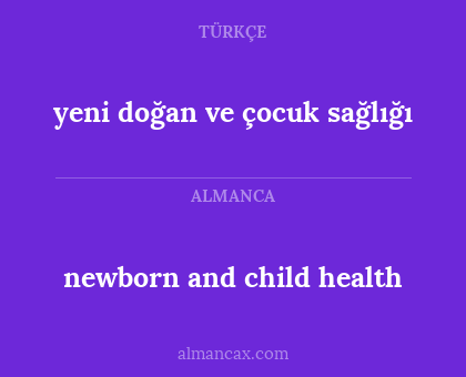 yeni doğan ve çocuk sağlığı - newborn and child health