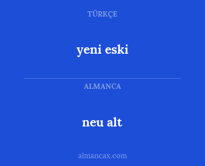 neu alt - yeni eski
