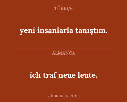 yeni insanlarla tanıştım. - ich traf neue leute.