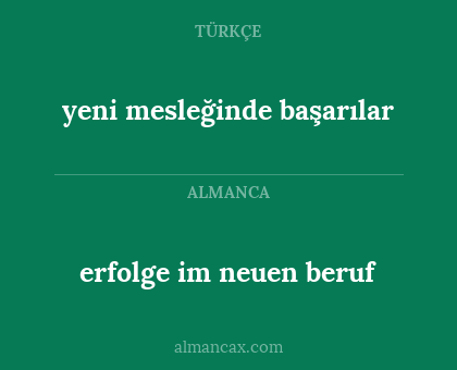erfolge im neuen beruf - yeni mesleğinde başarılar