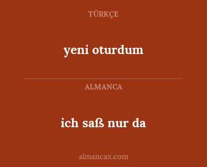 yeni oturdum - ich saß nur da