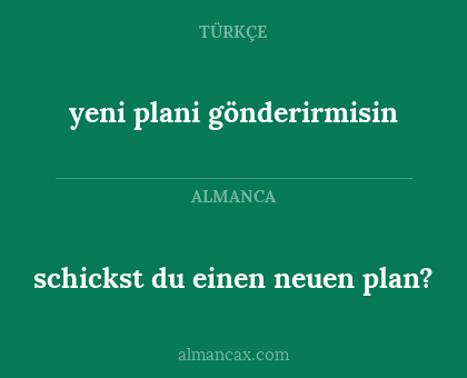 schickst du einen neuen plan? - yeni plani gönderirmisin