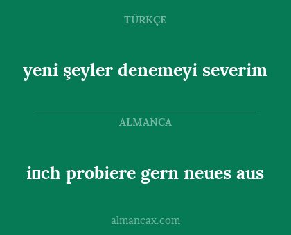 yeni şeyler denemeyi severim - i̇ch probiere gern neues aus