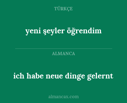 ich habe neue dinge gelernt - yeni şeyler öğrendim