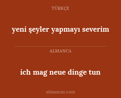 ich mag neue dinge tun - yeni şeyler yapmayı severim