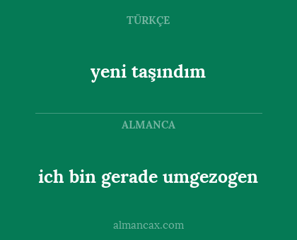 ich bin gerade umgezogen - yeni taşındım