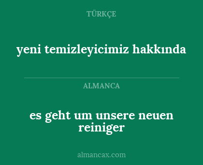 es geht um unsere neuen reiniger - yeni temizleyicimiz hakkında