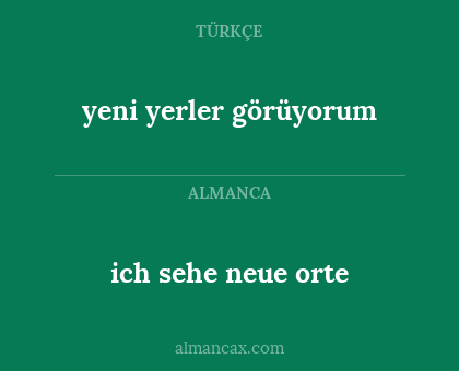 yeni yerler görüyorum - ich sehe neue orte